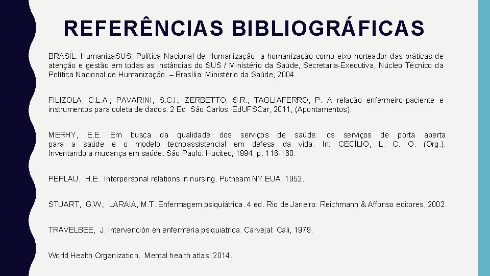 REFERÊNCIAS BIBLIOGRÁFICAS BRASIL. Humaniza. SUS: Política Nacional de Humanização: a humanização como eixo norteador