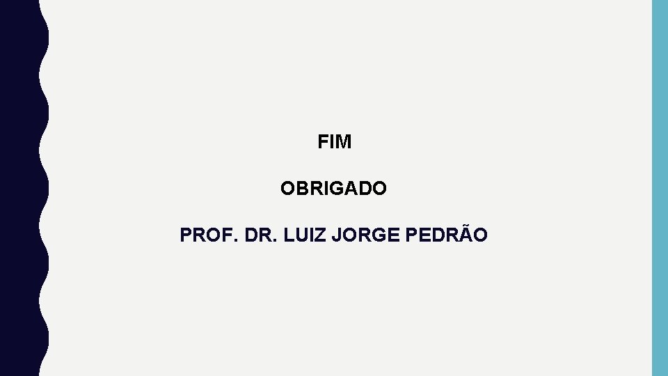 FIM OBRIGADO PROF. DR. LUIZ JORGE PEDRÃO 