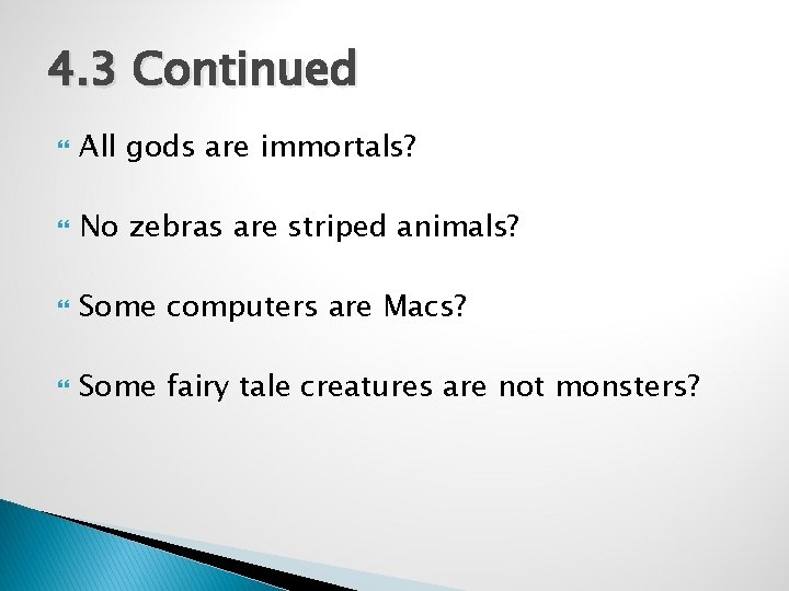 4. 3 Continued All gods are immortals? No zebras are striped animals? Some computers