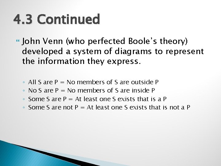 4. 3 Continued John Venn (who perfected Boole’s theory) developed a system of diagrams