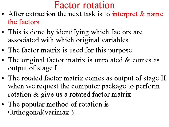 Factor rotation • After extraction the next task is to interpret & name the