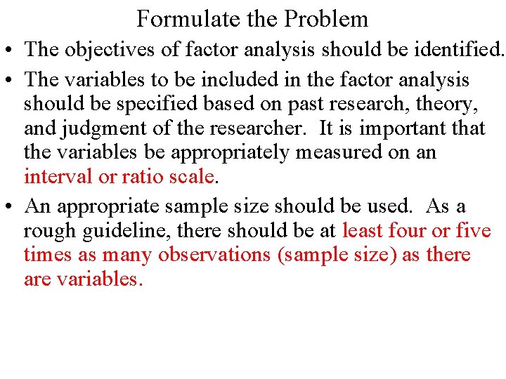 Formulate the Problem • The objectives of factor analysis should be identified. • The