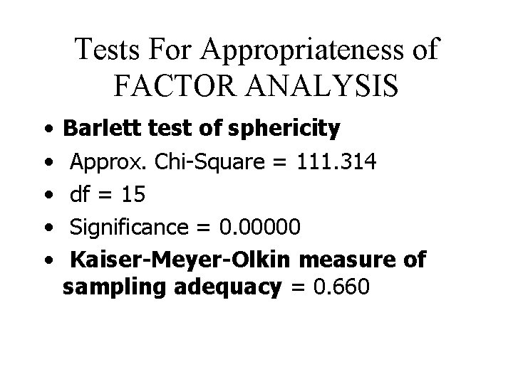 Tests For Appropriateness of FACTOR ANALYSIS • • • Barlett test of sphericity Approx.