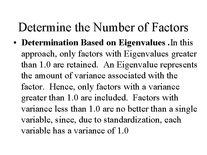 Determine the Number of Factors • Determination Based on Eigenvalues. In this approach, only