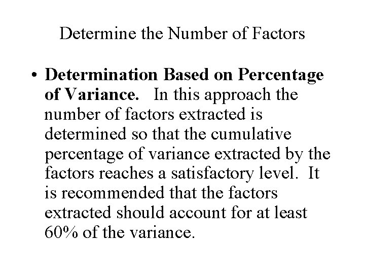Determine the Number of Factors • Determination Based on Percentage of Variance. In this