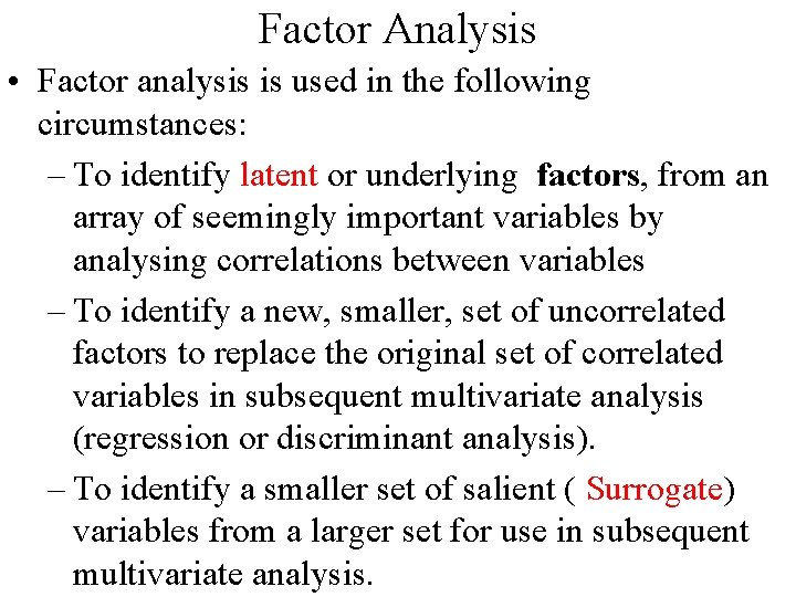 Factor Analysis • Factor analysis is used in the following circumstances: – To identify