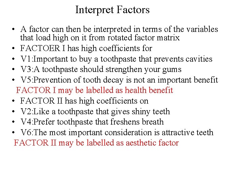 Interpret Factors • A factor can then be interpreted in terms of the variables