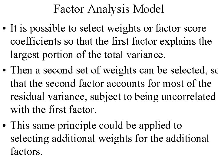 Factor Analysis Model • It is possible to select weights or factor score coefficients