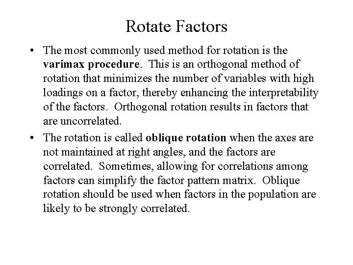 Rotate Factors • The most commonly used method for rotation is the varimax procedure.