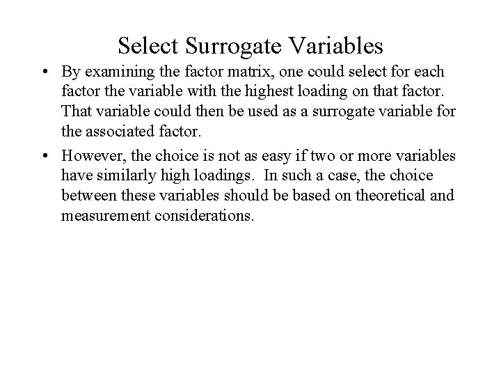 Select Surrogate Variables • By examining the factor matrix, one could select for each