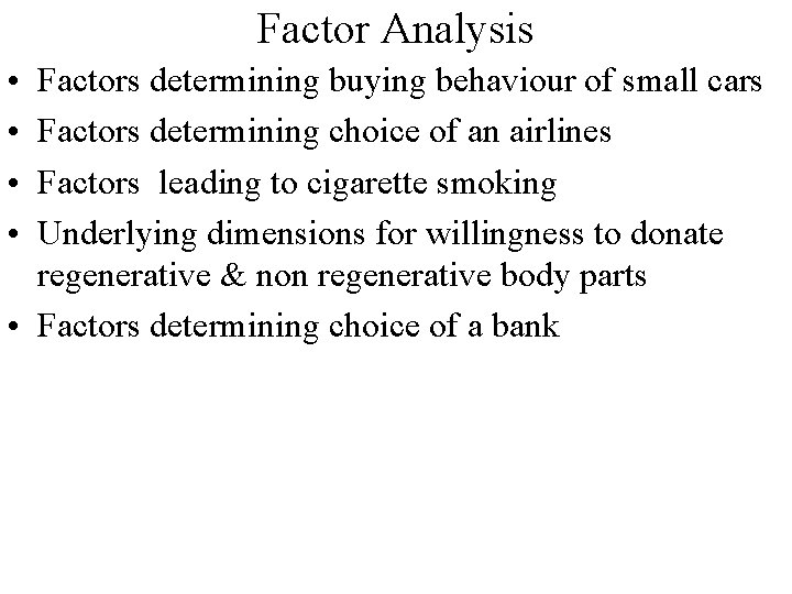 Factor Analysis • • Factors determining buying behaviour of small cars Factors determining choice