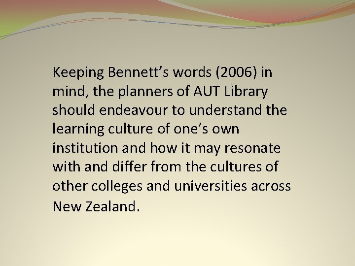 Keeping Bennett’s words (2006) in mind, the planners of AUT Library should endeavour to