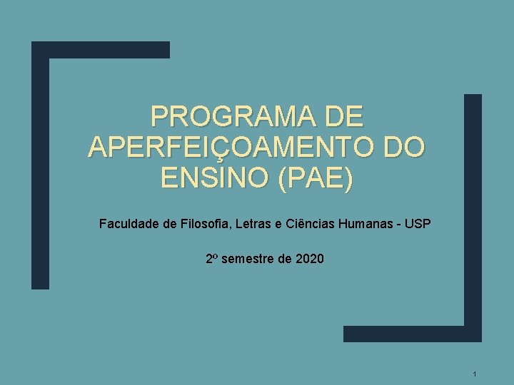 PROGRAMA DE APERFEIÇOAMENTO DO ENSINO (PAE) Faculdade de Filosofia, Letras e Ciências Humanas - PROGRAMA DE APERFEIÇOAMENTO DO ENSINO (PAE) Faculdade de Filosofia, Letras e Ciências Humanas -