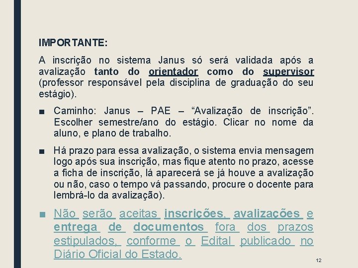 IMPORTANTE: A inscrição no sistema Janus só será validada após a avalização tanto do IMPORTANTE: A inscrição no sistema Janus só será validada após a avalização tanto do