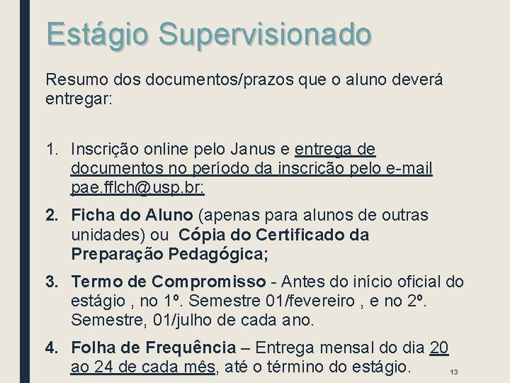 Estágio Supervisionado Resumo dos documentos/prazos que o aluno deverá entregar: 1. Inscrição online pelo Estágio Supervisionado Resumo dos documentos/prazos que o aluno deverá entregar: 1. Inscrição online pelo