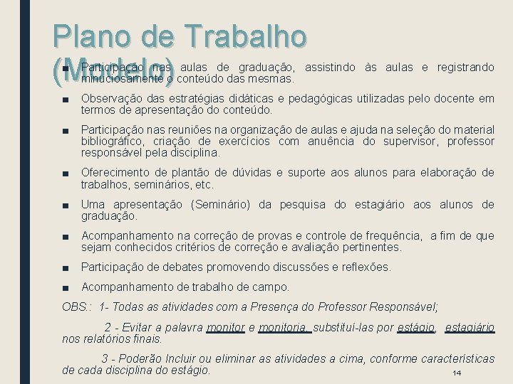 Plano de Trabalho (Modelo) ■ Participação nas aulas de graduação, assistindo às aulas e Plano de Trabalho (Modelo) ■ Participação nas aulas de graduação, assistindo às aulas e