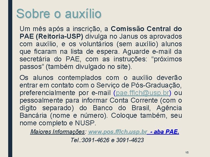 Sobre o auxílio Um mês após a inscrição, a Comissão Central do PAE (Reitoria-USP) Sobre o auxílio Um mês após a inscrição, a Comissão Central do PAE (Reitoria-USP)