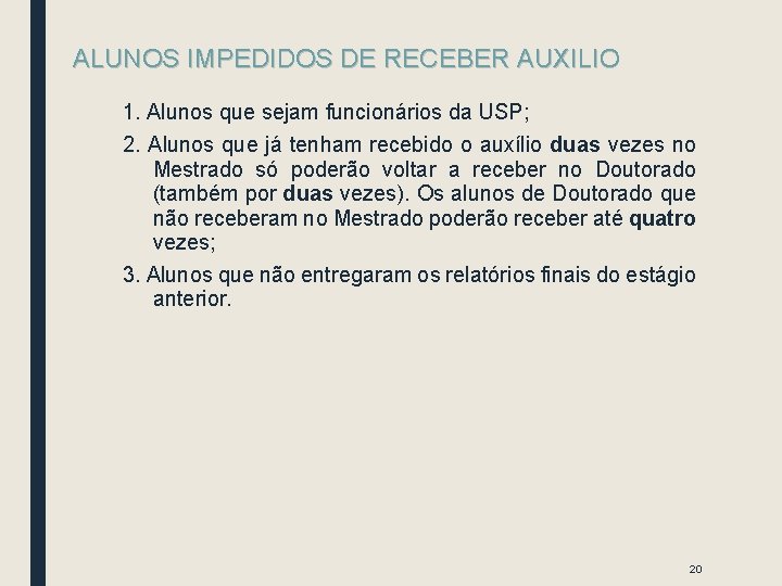ALUNOS IMPEDIDOS DE RECEBER AUXILIO 1. Alunos que sejam funcionários da USP; 2. Alunos ALUNOS IMPEDIDOS DE RECEBER AUXILIO 1. Alunos que sejam funcionários da USP; 2. Alunos