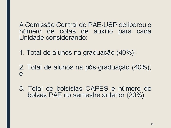 A Comissão Central do PAE-USP deliberou o número de cotas de auxílio para cada A Comissão Central do PAE-USP deliberou o número de cotas de auxílio para cada