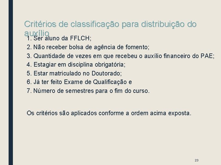 Critérios de classificação para distribuição do auxílio 1. Ser aluno da FFLCH; 2. Não Critérios de classificação para distribuição do auxílio 1. Ser aluno da FFLCH; 2. Não