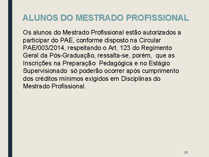 ALUNOS DO MESTRADO PROFISSIONAL Os alunos do Mestrado Profissional estão autorizados a participar do ALUNOS DO MESTRADO PROFISSIONAL Os alunos do Mestrado Profissional estão autorizados a participar do