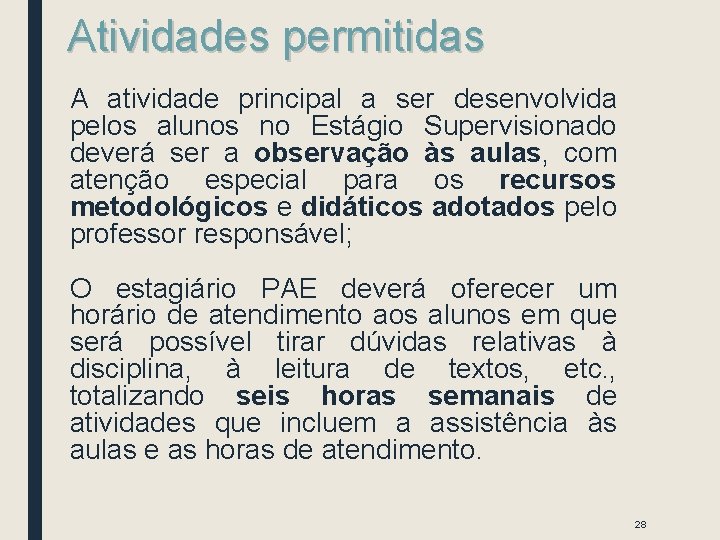 Atividades permitidas A atividade principal a ser desenvolvida pelos alunos no Estágio Supervisionado deverá Atividades permitidas A atividade principal a ser desenvolvida pelos alunos no Estágio Supervisionado deverá