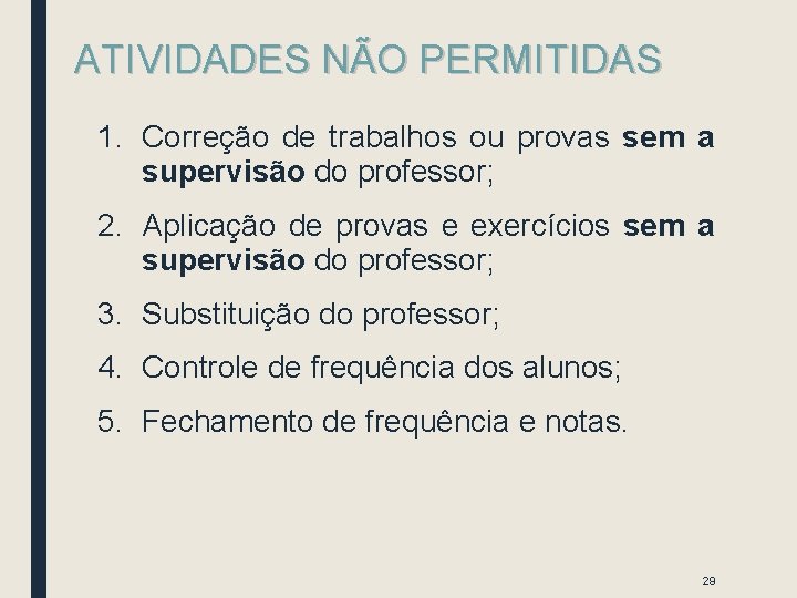 ATIVIDADES NÃO PERMITIDAS 1. Correção de trabalhos ou provas sem a supervisão do professor; ATIVIDADES NÃO PERMITIDAS 1. Correção de trabalhos ou provas sem a supervisão do professor;