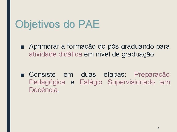 Objetivos do PAE ■ Aprimorar a formação do pós-graduando para atividade didática em nível Objetivos do PAE ■ Aprimorar a formação do pós-graduando para atividade didática em nível