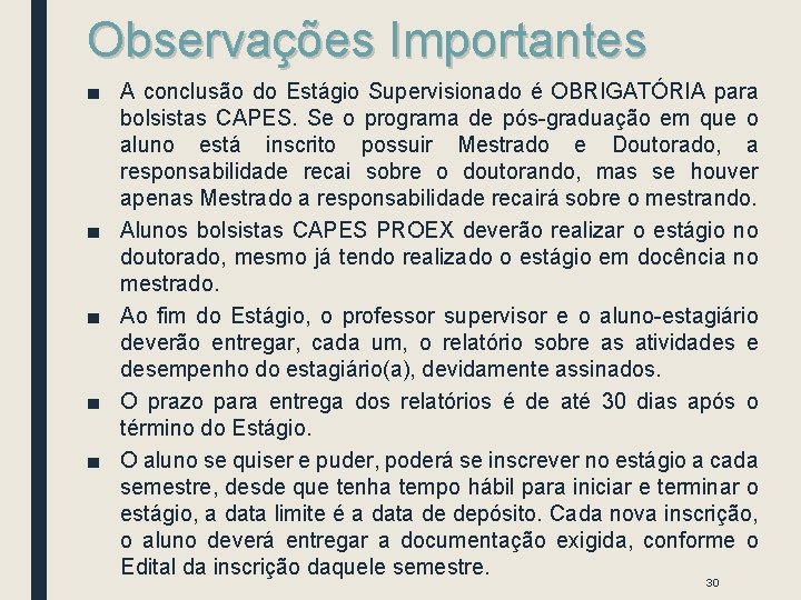 Observações Importantes ■ A conclusão do Estágio Supervisionado é OBRIGATÓRIA para bolsistas CAPES. Se Observações Importantes ■ A conclusão do Estágio Supervisionado é OBRIGATÓRIA para bolsistas CAPES. Se