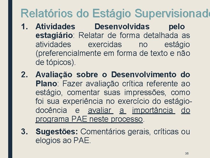 Relatórios do Estágio Supervisionado 1. Atividades Desenvolvidas pelo estagiário: Relatar de forma detalhada as Relatórios do Estágio Supervisionado 1. Atividades Desenvolvidas pelo estagiário: Relatar de forma detalhada as