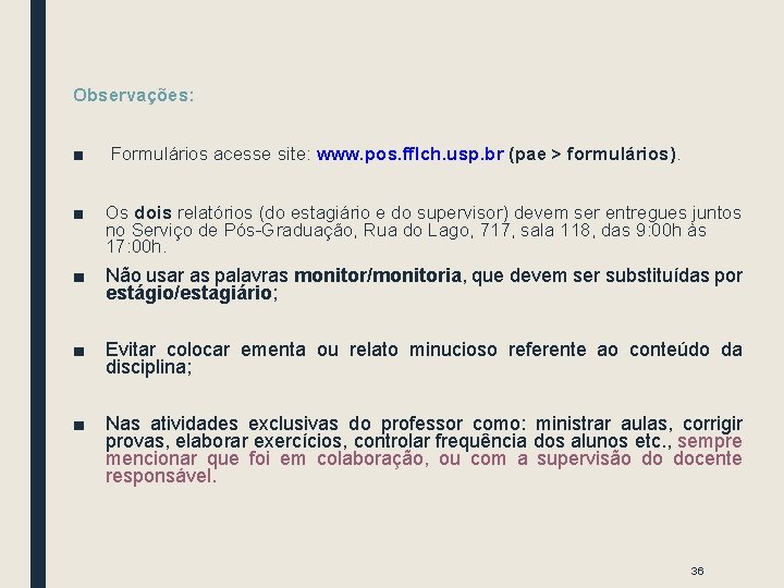 Observações: ■ Formulários acesse site: www. pos. fflch. usp. br (pae > formulários). ■ Observações: ■ Formulários acesse site: www. pos. fflch. usp. br (pae > formulários). ■
