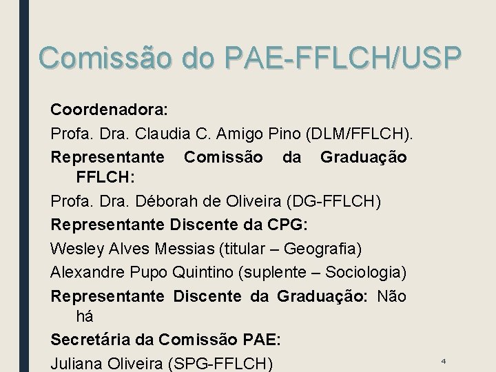 Comissão do PAE-FFLCH/USP Coordenadora: Profa. Dra. Claudia C. Amigo Pino (DLM/FFLCH). Representante Comissão da Comissão do PAE-FFLCH/USP Coordenadora: Profa. Dra. Claudia C. Amigo Pino (DLM/FFLCH). Representante Comissão da