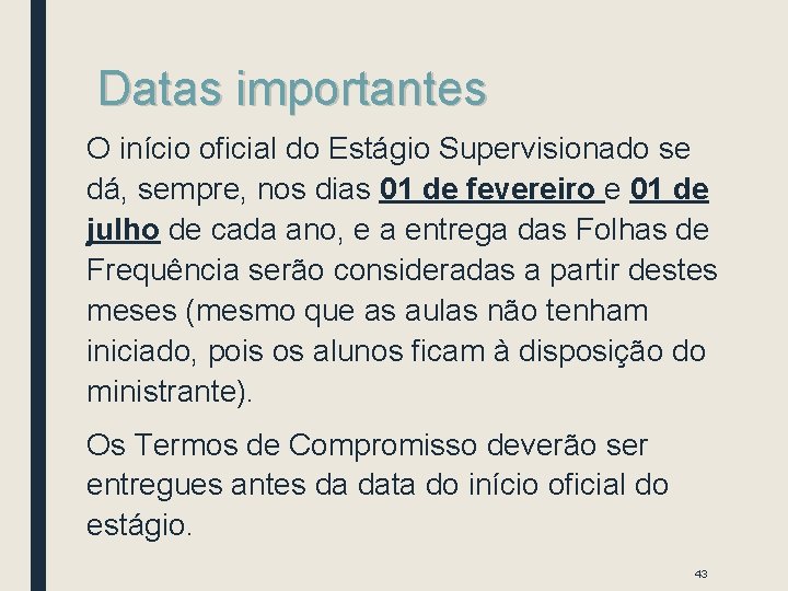 Datas importantes O início oficial do Estágio Supervisionado se dá, sempre, nos dias 01 Datas importantes O início oficial do Estágio Supervisionado se dá, sempre, nos dias 01