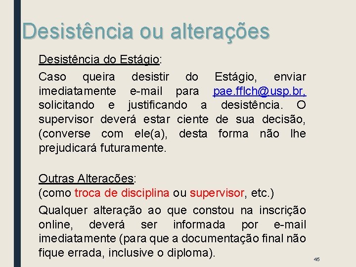 Desistência ou alterações Desistência do Estágio: Caso queira desistir do imediatamente e-mail para solicitando Desistência ou alterações Desistência do Estágio: Caso queira desistir do imediatamente e-mail para solicitando