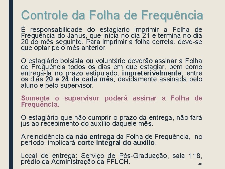 Controle da Folha de Frequência É responsabilidade do estagiário imprimir a Folha de Frequência Controle da Folha de Frequência É responsabilidade do estagiário imprimir a Folha de Frequência