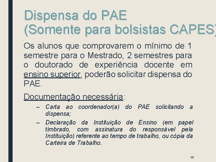 Dispensa do PAE (Somente para bolsistas CAPES) Os alunos que comprovarem o mínimo de Dispensa do PAE (Somente para bolsistas CAPES) Os alunos que comprovarem o mínimo de