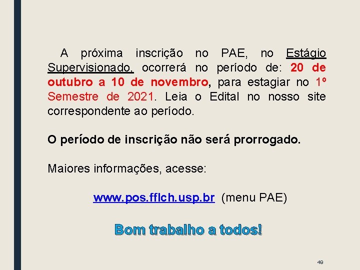 A próxima inscrição no PAE, no Estágio Supervisionado, ocorrerá no período de: 20 de A próxima inscrição no PAE, no Estágio Supervisionado, ocorrerá no período de: 20 de