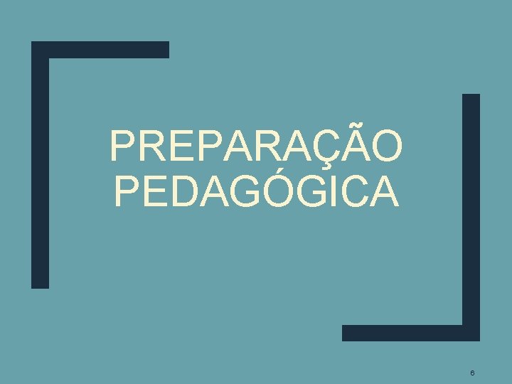 PREPARAÇÃO PEDAGÓGICA 6 PREPARAÇÃO PEDAGÓGICA 6