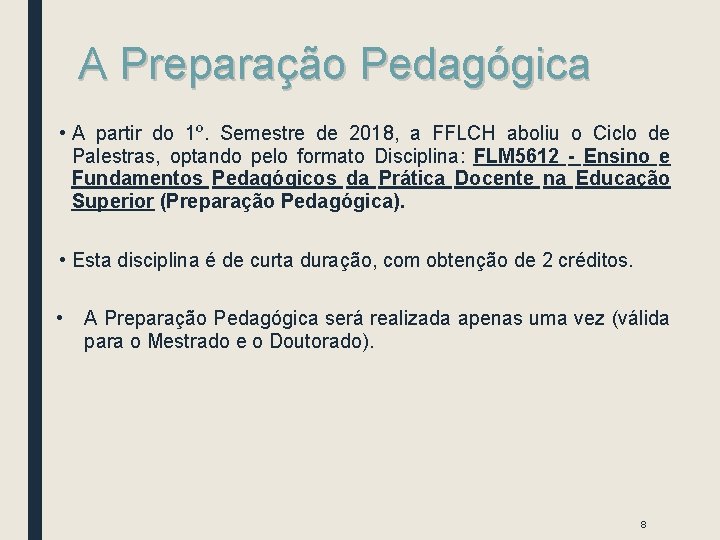 A Preparação Pedagógica • A partir do 1º. Semestre de 2018, a FFLCH aboliu A Preparação Pedagógica • A partir do 1º. Semestre de 2018, a FFLCH aboliu