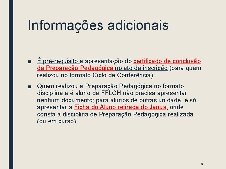 Informações adicionais ■ É pré-requisito a apresentação do certificado de conclusão da Preparação Pedagógica Informações adicionais ■ É pré-requisito a apresentação do certificado de conclusão da Preparação Pedagógica