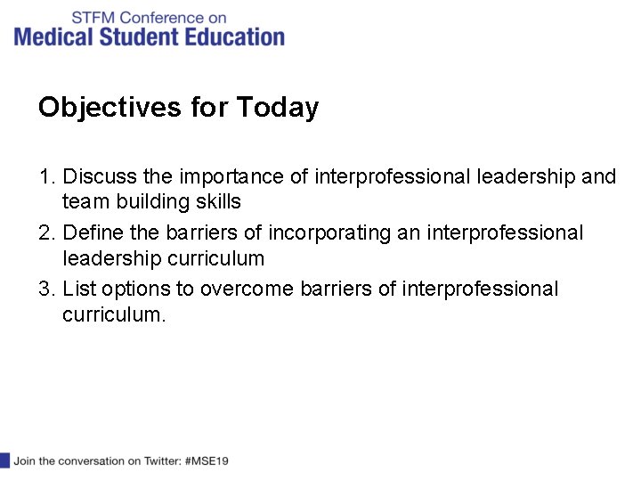 Objectives for Today 1. Discuss the importance of interprofessional leadership and team building skills