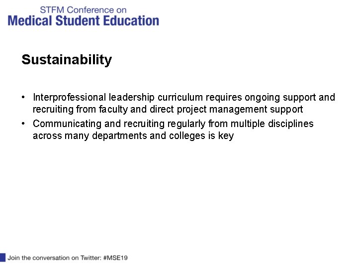 Sustainability • Interprofessional leadership curriculum requires ongoing support and recruiting from faculty and direct Sustainability • Interprofessional leadership curriculum requires ongoing support and recruiting from faculty and direct