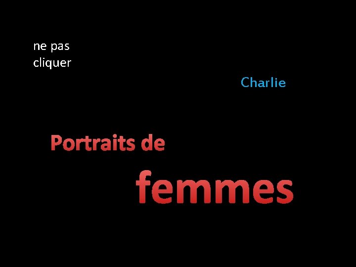 ne pas cliquer Charlie Portraits de femmes 