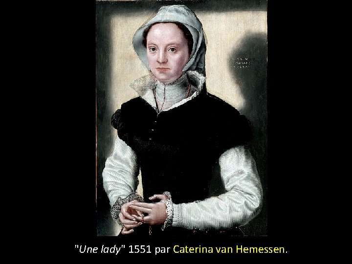 "Une lady" 1551 par Caterina van Hemessen. 