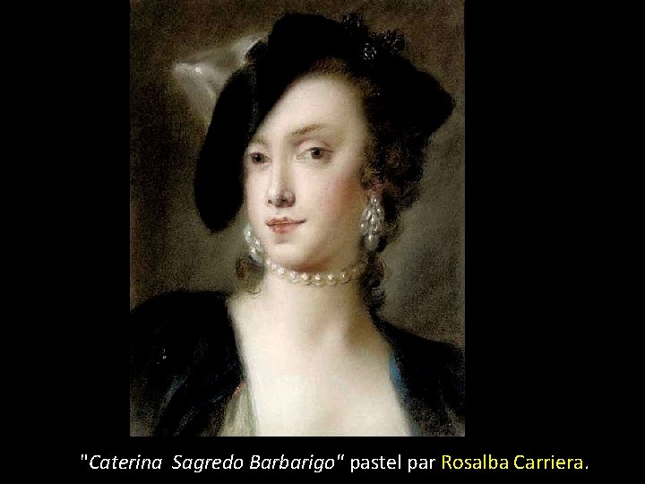 "Caterina Sagredo Barbarigo" pastel par Rosalba Carriera. 