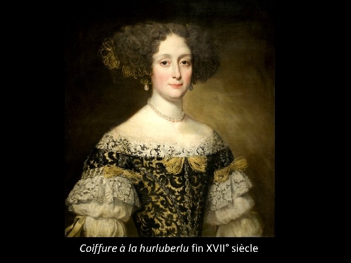 Coiffure à la hurluberlu fin XVII° siècle 