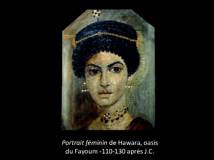 Portrait féminin de Hawara, oasis du Fayoum -110 -130 après J. C. 