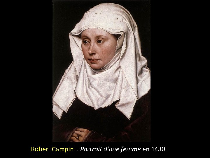 Robert Campin …Portrait d'une femme en 1430. 