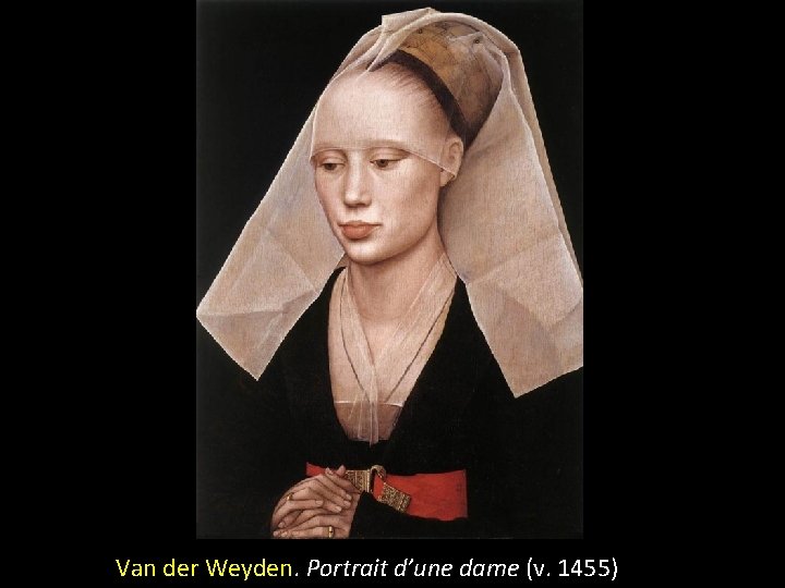 Van der Weyden. Portrait d’une dame (v. 1455) 