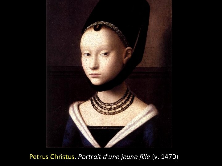 Petrus Christus. Portrait d'une jeune fille (v. 1470) 